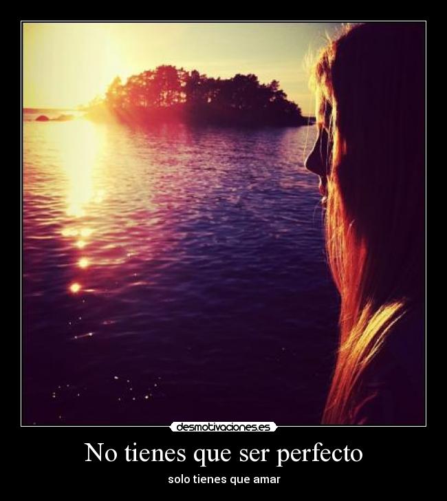 No tienes que ser perfecto - solo tienes que amar
