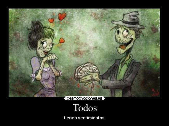 Todos - tienen sentimientos.