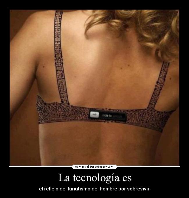 La tecnología es -