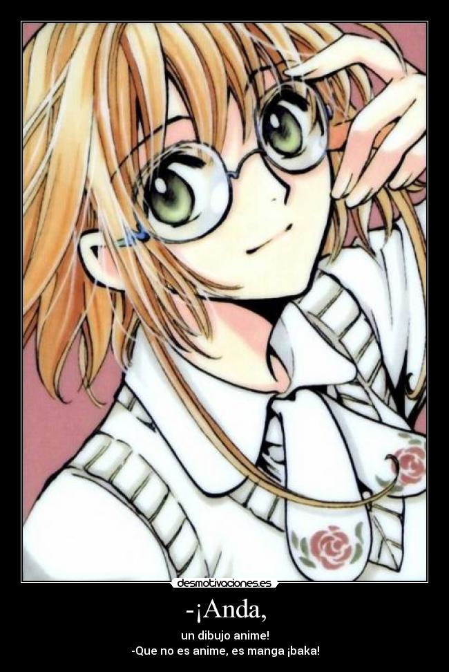 -¡Anda, - un dibujo anime!
-Que no es anime, es manga ¡baka!