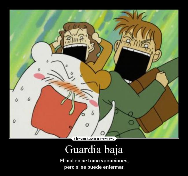 Guardia baja - El mal no se toma vacaciones,
pero si se puede enfermar.