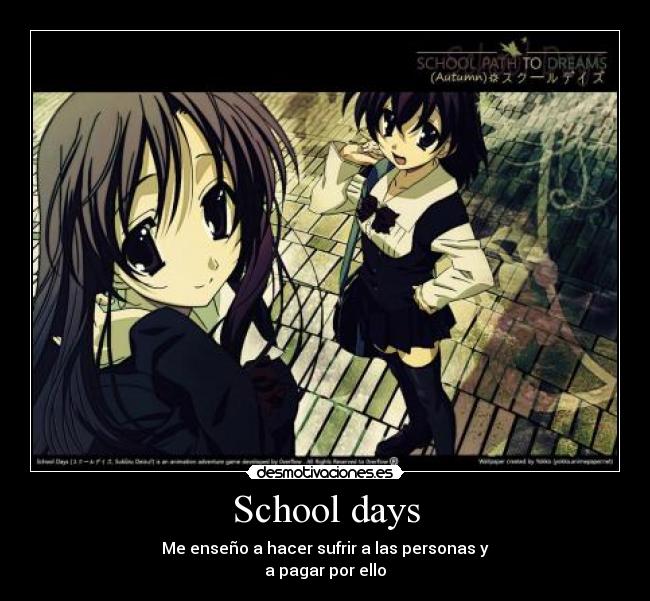 School days - Me enseño a hacer sufrir a las personas y
a pagar por ello