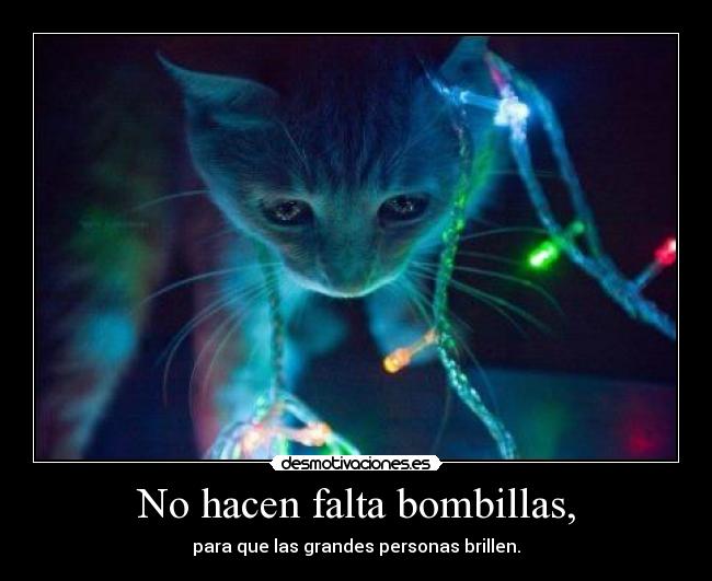 No hacen falta bombillas, -