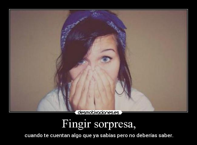 Fingir sorpresa, - 