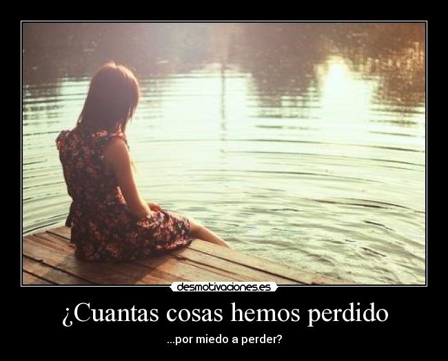 ¿Cuantas cosas hemos perdido -