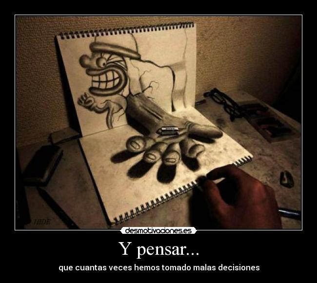 Y pensar... -
