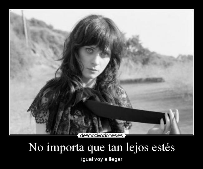 No importa que tan lejos estés - igual voy a llegar