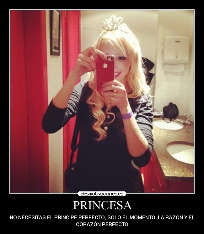 PRINCESA - NO NECESITAS EL PRÍNCIPE PERFECTO, SOLO EL MOMENTO ,LA RAZÓN Y EL
CORAZÓN PERFECTO♥