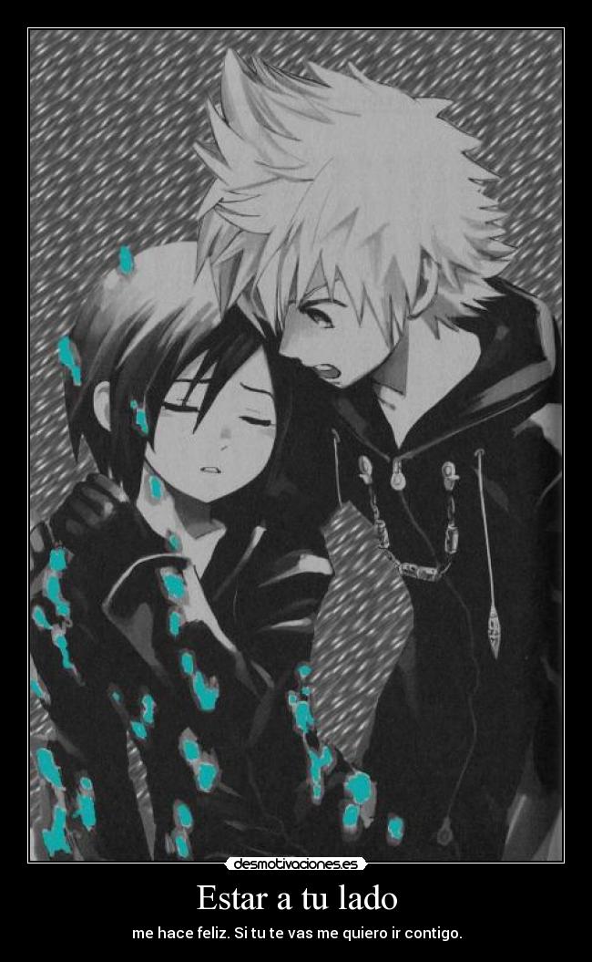 Estar a tu lado - me hace feliz. Si tu te vas me quiero ir contigo.