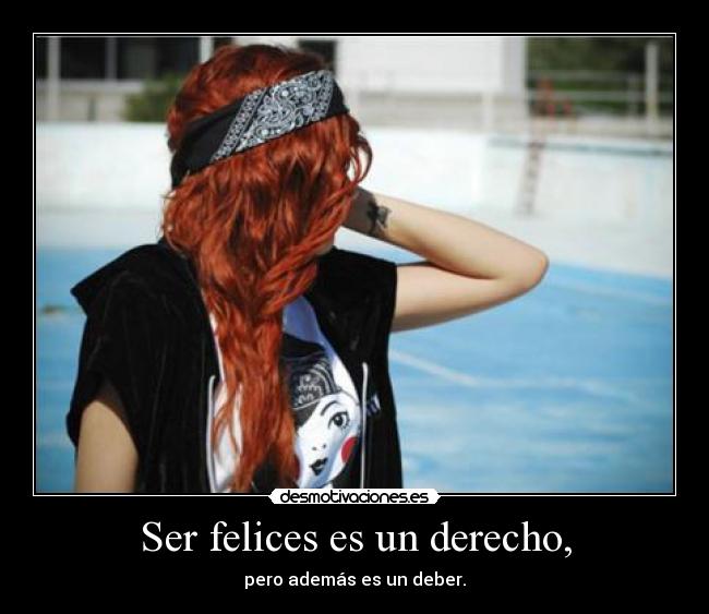 Ser felices es un derecho, - 