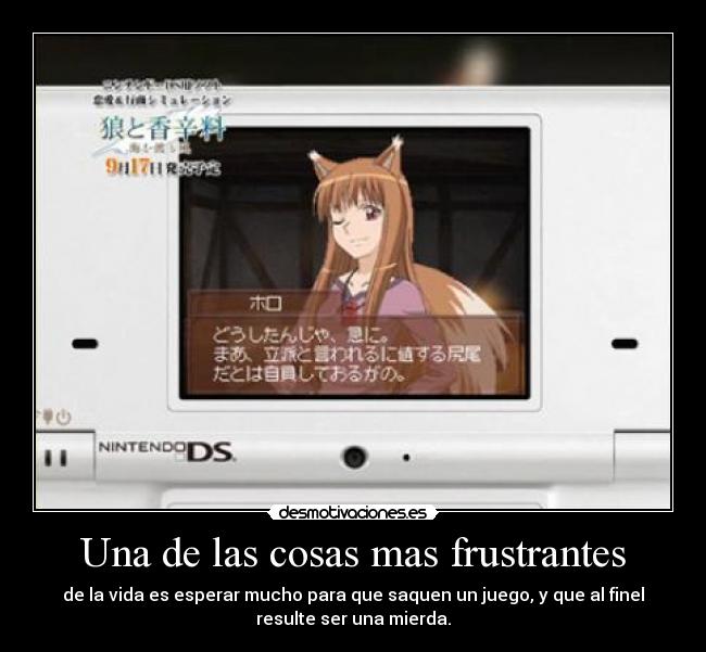 Una de las cosas mas frustrantes - de la vida es esperar mucho para que saquen un juego, y que al finel
resulte ser una mierda.