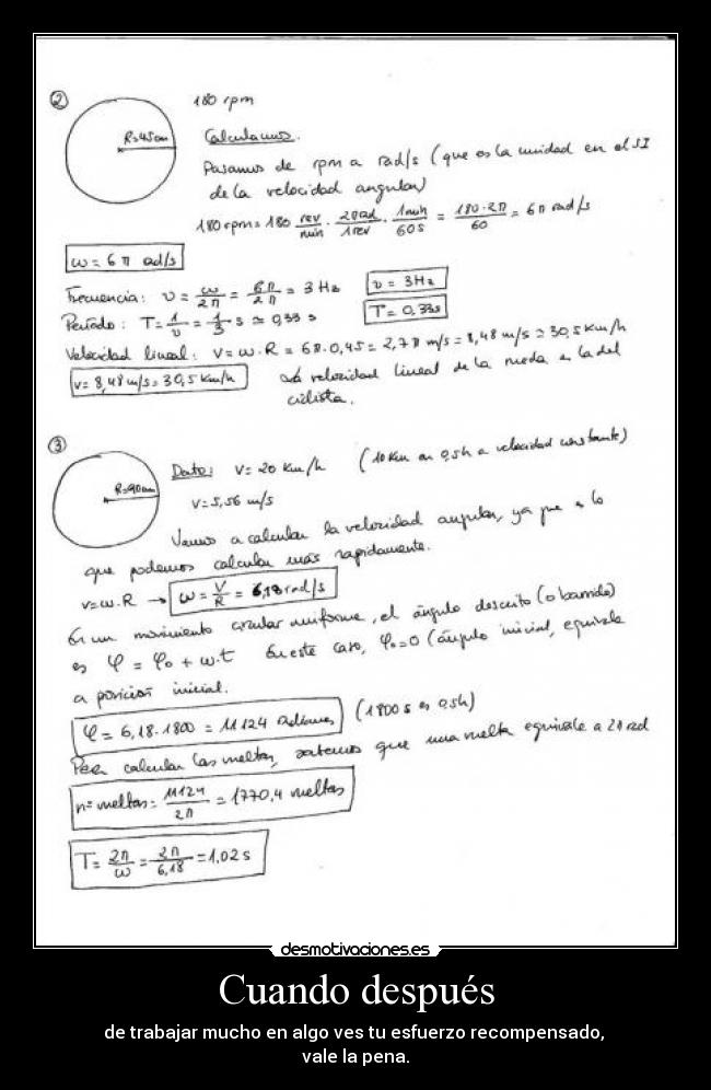 Cuando después - de trabajar mucho en algo ves tu esfuerzo recompensado, 
vale la pena.