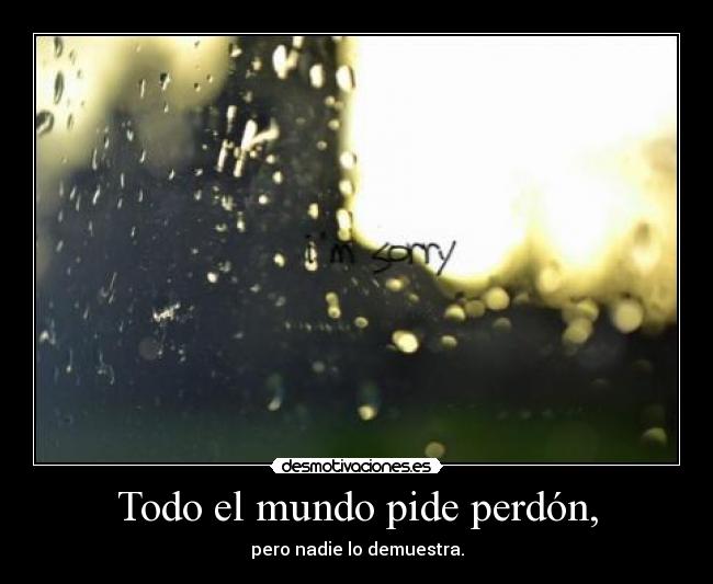 Todo el mundo pide perdón, -