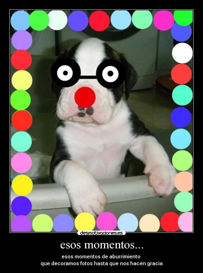 esos momentos... -