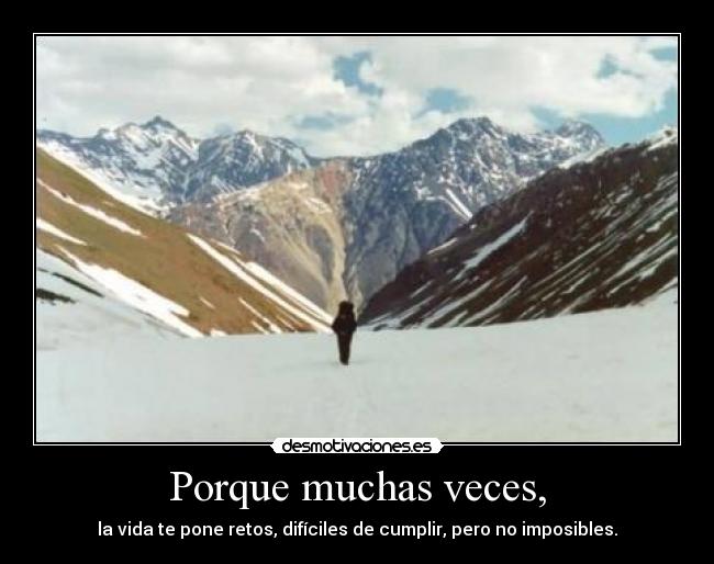 Porque muchas veces, -