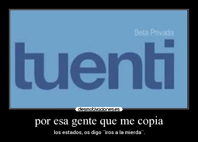 por esa gente que me copia -
