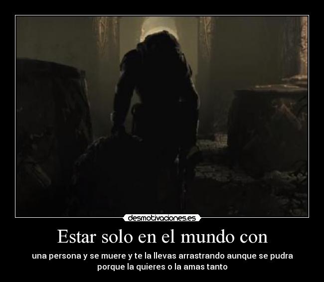 Estar solo en el mundo con -