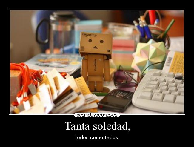 Tanta soledad, - todos conectados.