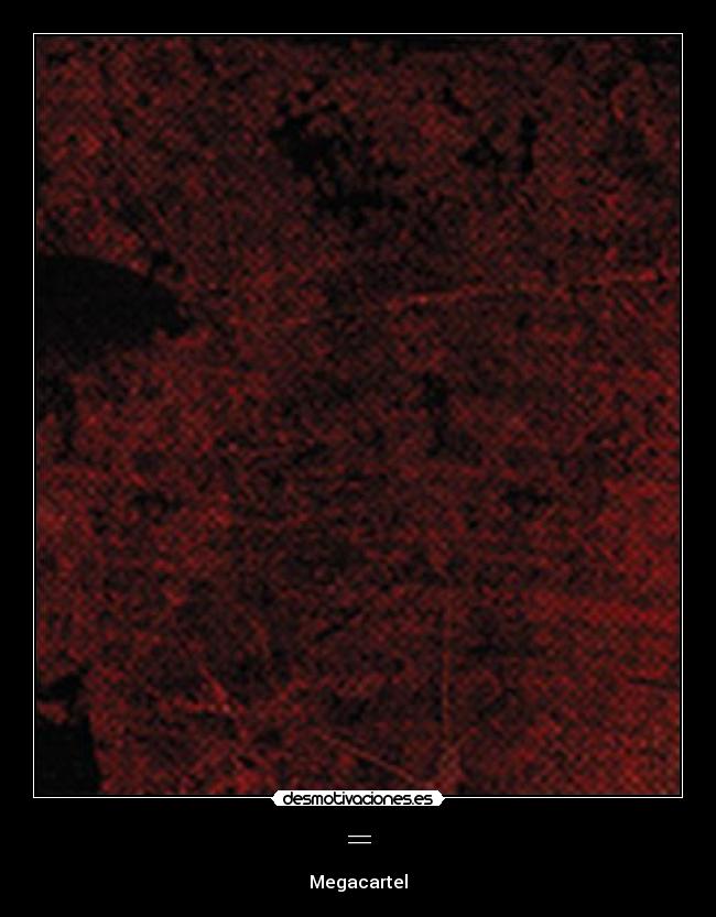 = - Megacartel