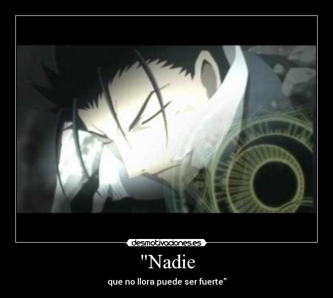 Nadie - que no llora puede ser fuerte