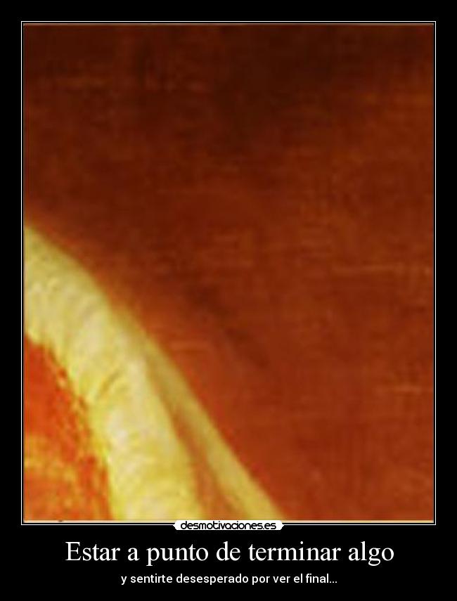Estar a punto de terminar algo -