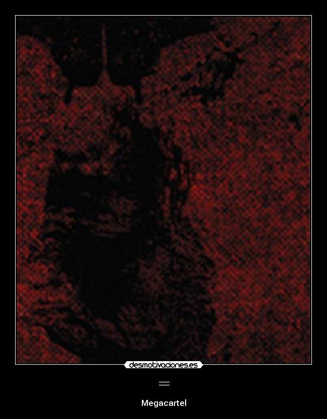 = - Megacartel