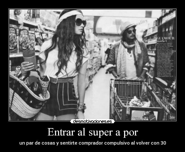 Entrar al super a por -