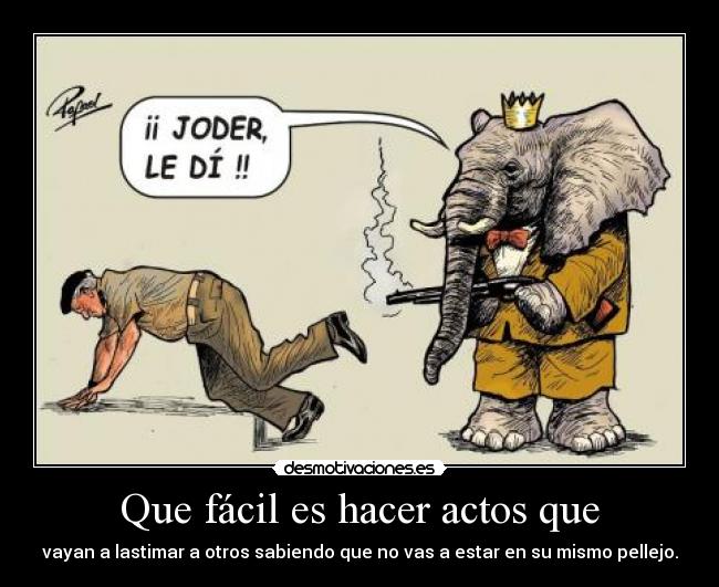 Que fácil es hacer actos que -