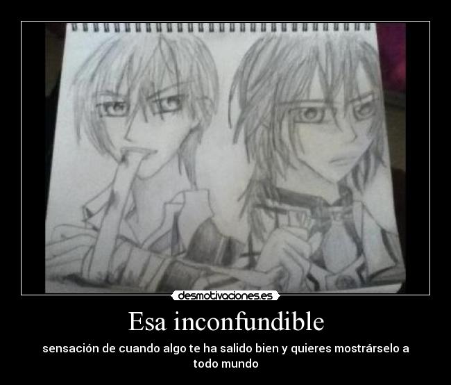 Esa inconfundible - sensación de cuando algo te ha salido bien y quieres mostrárselo a todo mundo