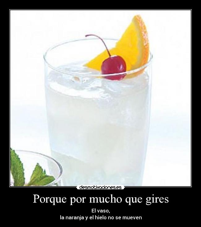 Porque por mucho que gires -