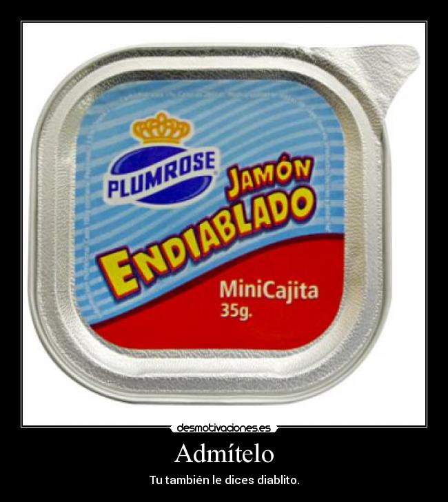 Admítelo - Tu también le dices diablito.