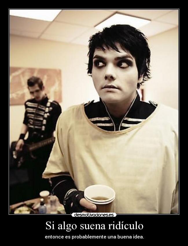 carteles gerard way chemical romance grupo musica ridiculo todo que digo ridiculo jejee desmotivaciones