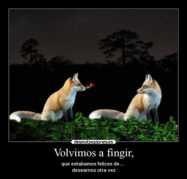 Volvimos a fingir, - 