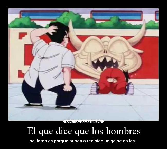 El que dice que los hombres - no lloran es porque nunca a recibido un golpe en los...