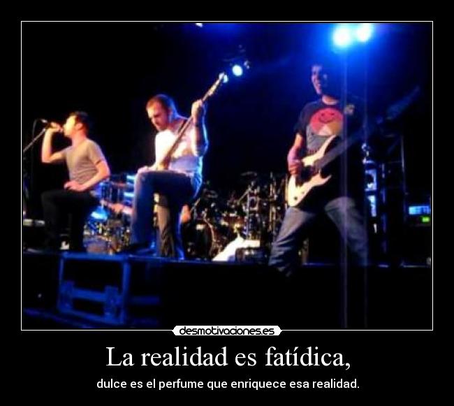 La realidad es fatídica, - 