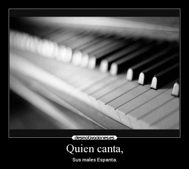 Quien canta, - Sus males Espanta.