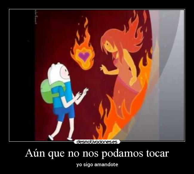 Aún que no nos podamos tocar - yo sigo amandote