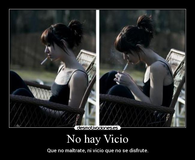 No hay Vicio - Que no maltrate, ni vicio que no se disfrute.