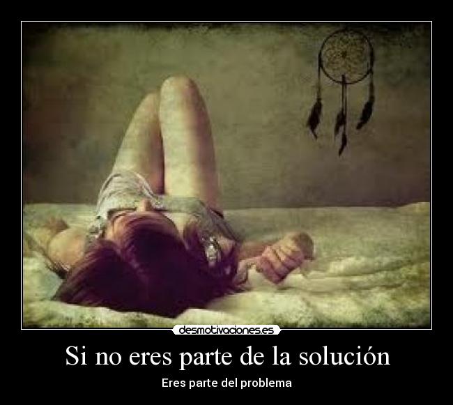 Si no eres parte de la solución -