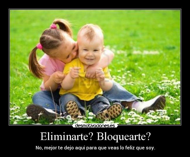 Eliminarte? Bloquearte? -