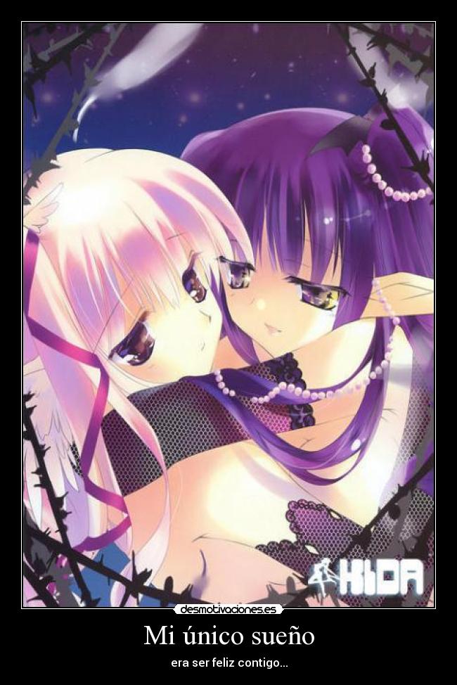 Mi único sueño - era ser feliz contigo...