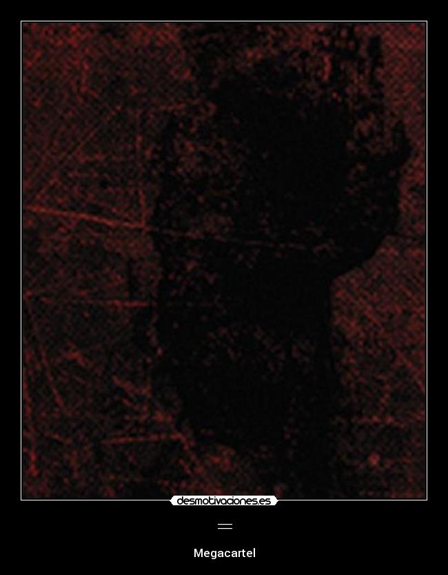 = - Megacartel