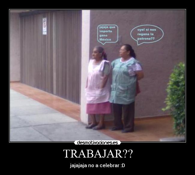 TRABAJAR?? - jajajaja no a celebrar :D
