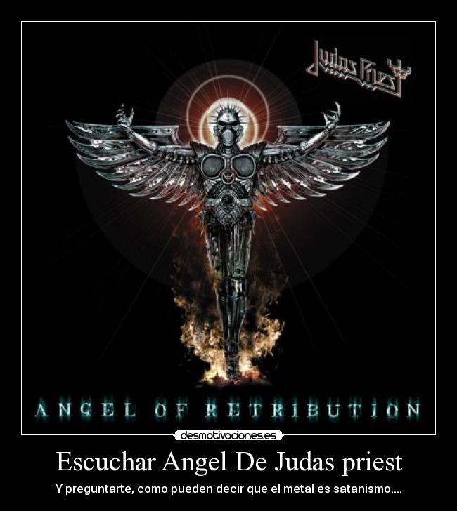 Escuchar Angel De Judas priest - Y preguntarte, como pueden decir que el metal es satanismo....