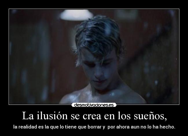 La ilusión se crea en los sueños, -