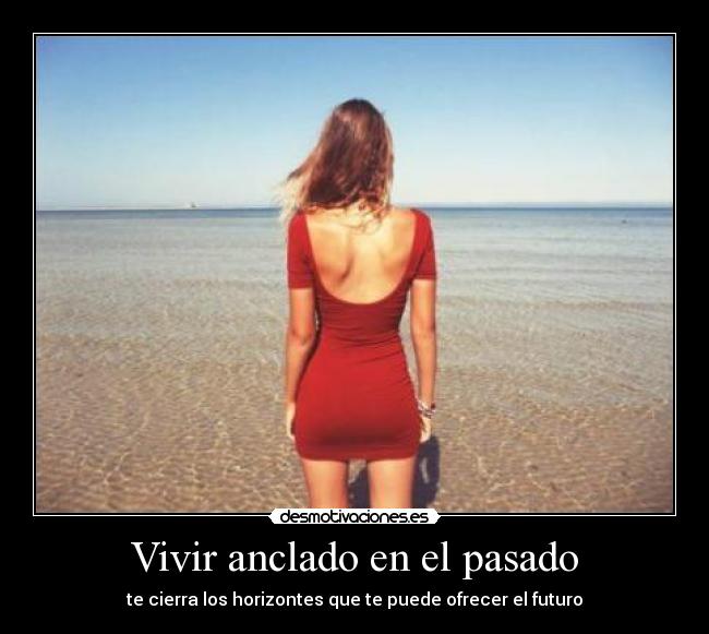 Vivir anclado en el pasado -