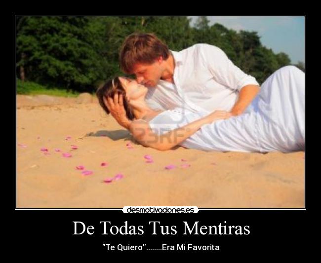 De Todas Tus Mentiras - Te Quiero........Era Mi Favorita