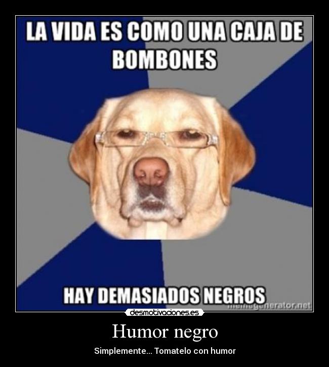 Humor negro - Simplemente... Tomatelo con humor