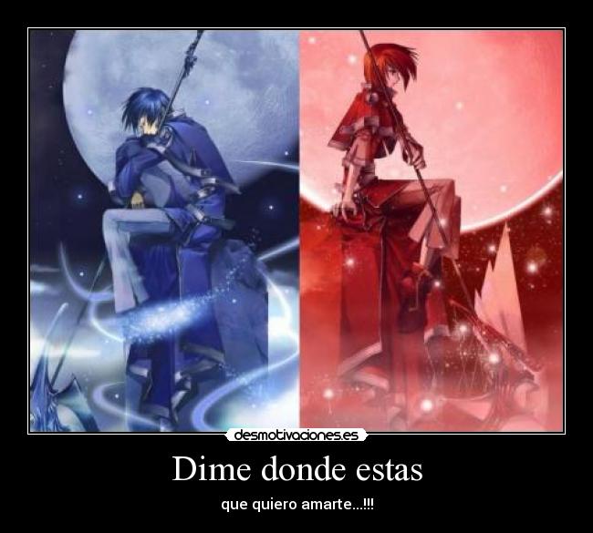 Dime donde estas - que quiero amarte...!!!