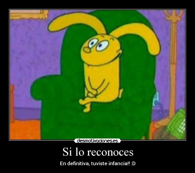 Si lo reconoces - En definitiva, tuviste infancia!! :D